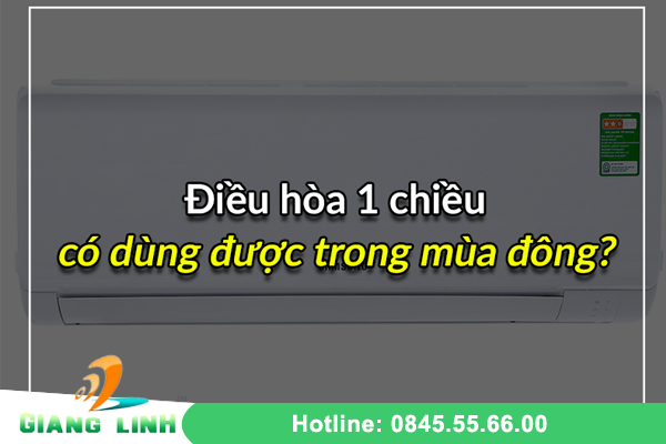 Điều hòa 1 chiều có dùng mùa đông được không?